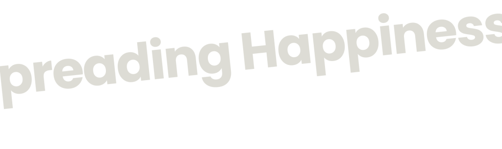 We Believe In Spreading Happiness