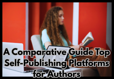 A Comparative Guide Top Self-Publishing Platforms for Authors